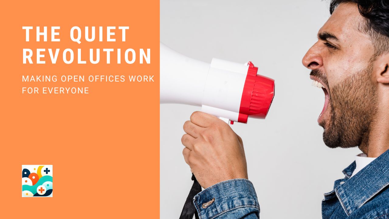 The Quiet Revolution- Making Open Offices Work for Everyone